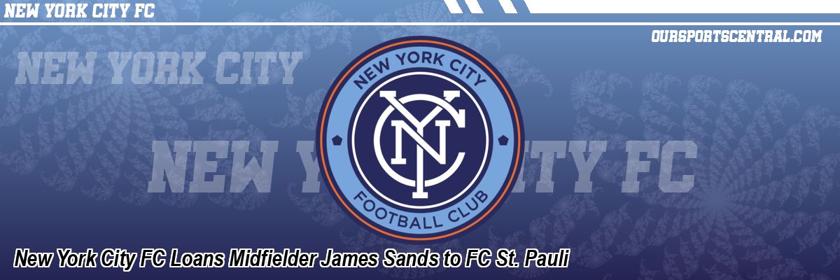 New York City FC Loans Midfielder James Sands to FC St. Pauli