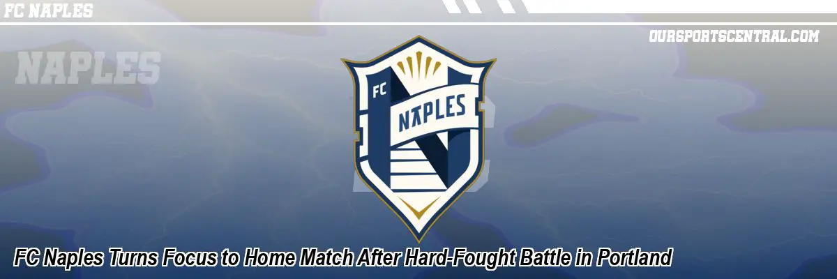 FC Naples Turns Focus to Home Match After Hard-Fought Battle in Portland