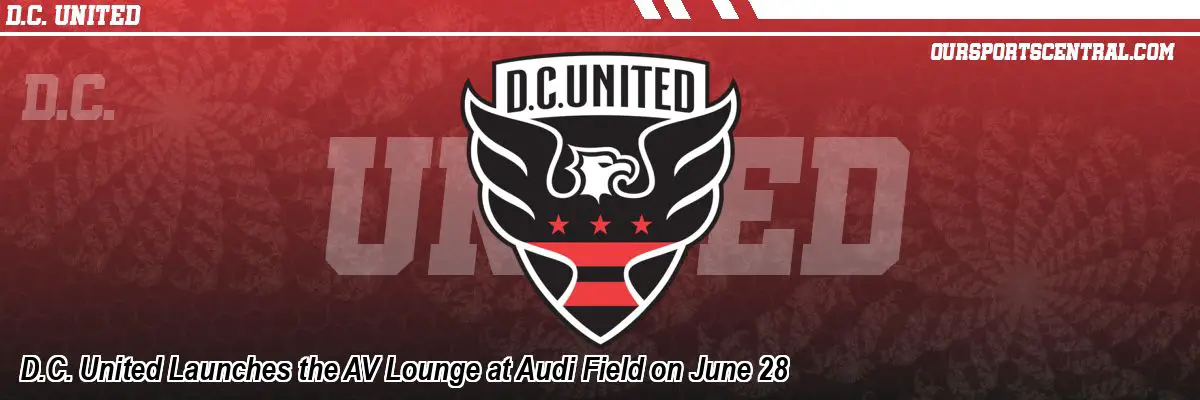 D.C. United Launches the AV Lounge at Audi Field on June 28