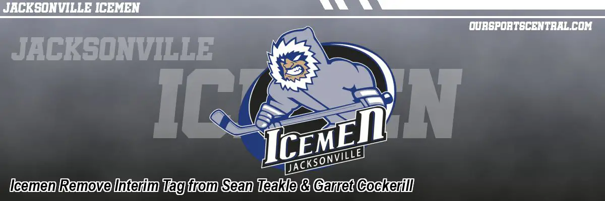 Icemen Remove Interim Tag from Sean Teakle & Garret Cockerill