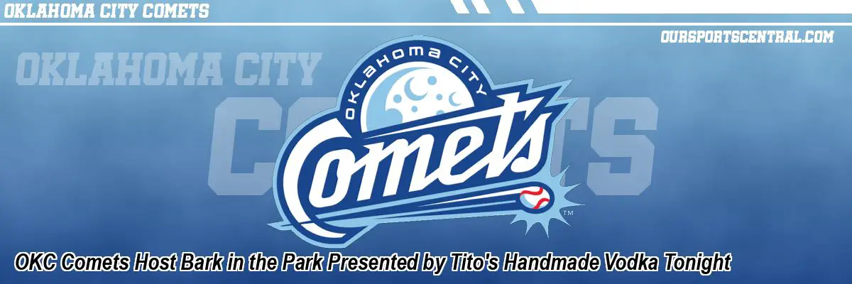 OKC Comets Host Bark in the Park Presented by Tito's Handmade Vodka Tonight