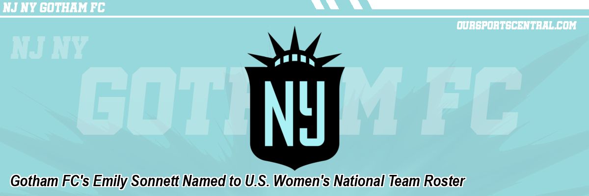 Gotham FC's Emily Sonnett Named to U.S. Women's National Team Roster