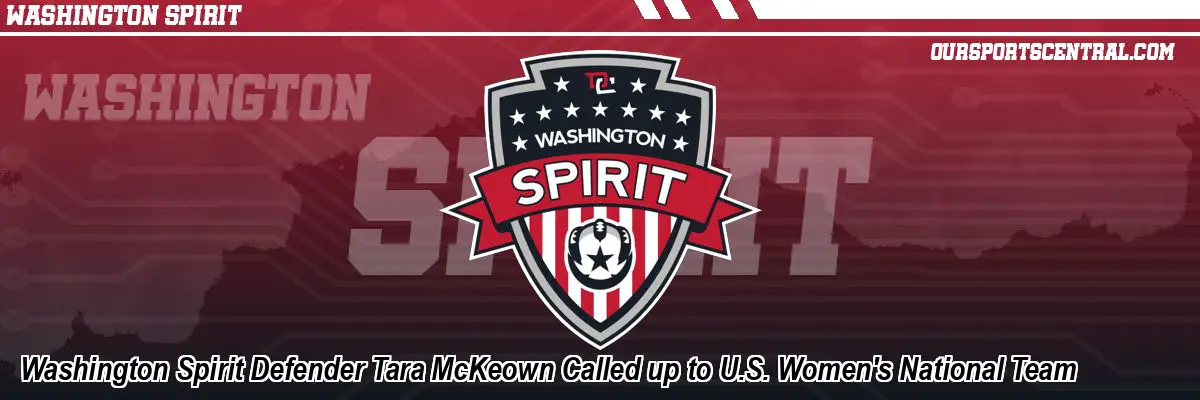 Washington Spirit Defender Tara McKeown Called up to U.S. Women's National Team