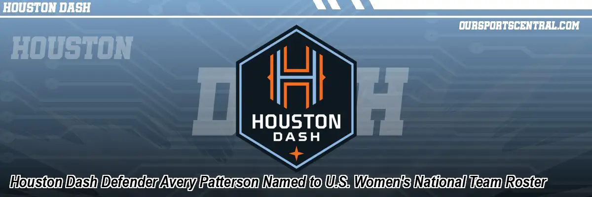 Houston Dash Defender Avery Patterson Named to U.S. Women's National Team Roster