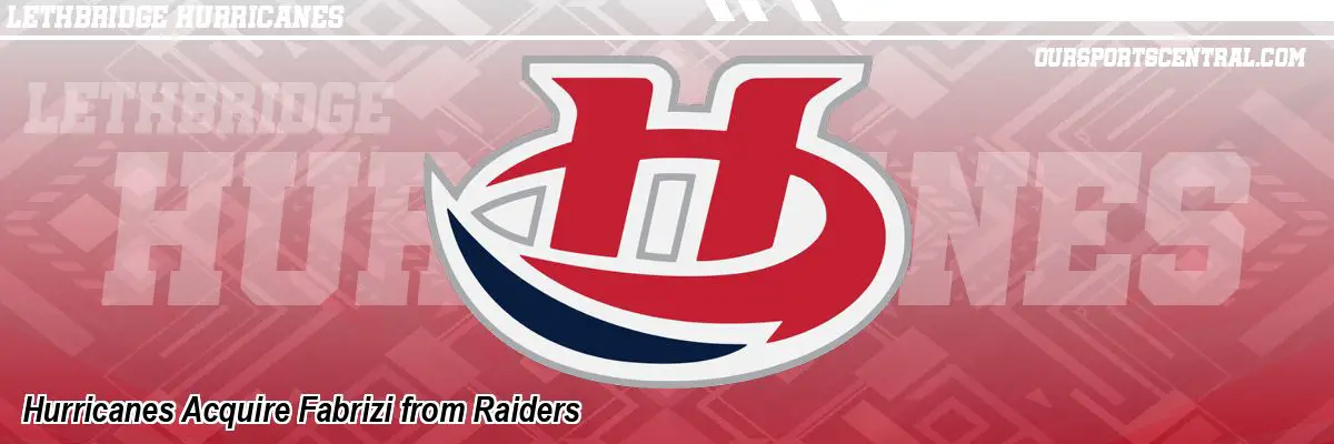 Hurricanes Acquire Fabrizi from Raiders