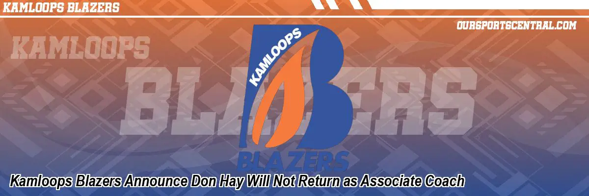 Kamloops Blazers Announce Don Hay Will Not Return as Associate Coach