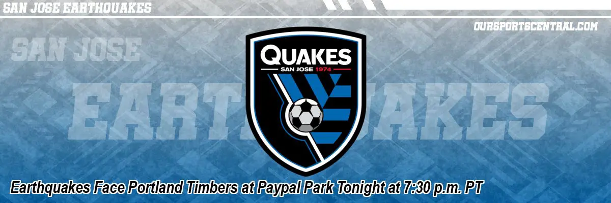 Earthquakes Face Portland Timbers at Paypal Park Tonight at 7:30 p.m. PT