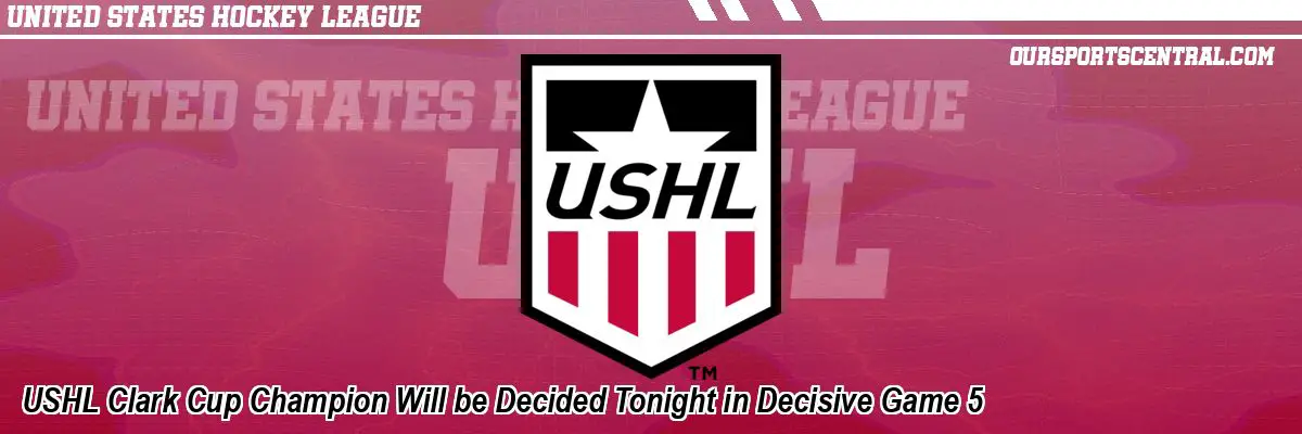 USHL Clark Cup Champion Will be Decided Tonight in Decisive Game 5