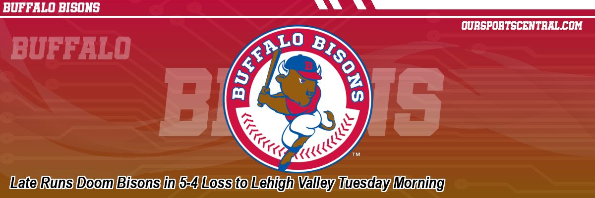 Late Runs Doom Bisons in 5-4 Loss to Lehigh Valley Tuesday Morning