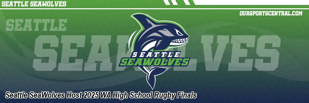 Seattle SeaWolves Host 2025 WA High School Rugby Finals