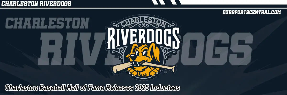 Charleston Baseball Hall of Fame Releases 2025 Inductees