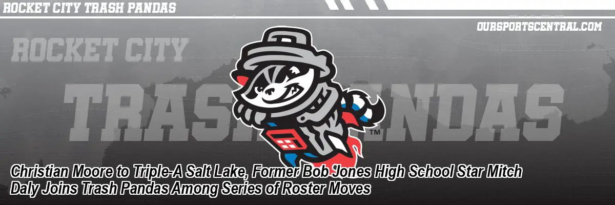 Christian Moore to Triple-A Salt Lake, Former Bob Jones High School Star Mitch Daly Joins Trash Pandas Among Series of Roster Moves