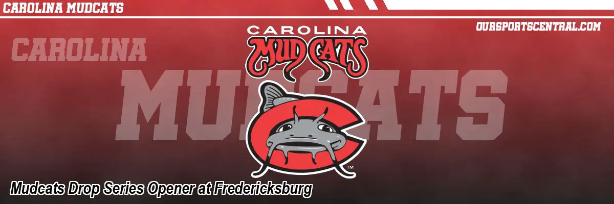 Mudcats Drop Series Opener at Fredericksburg