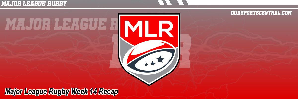 Major League Rugby Week 14 Recap