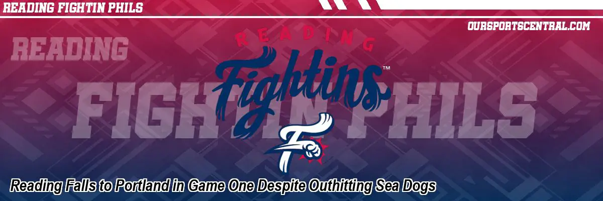 Reading Falls to Portland in Game One Despite Outhitting Sea Dogs