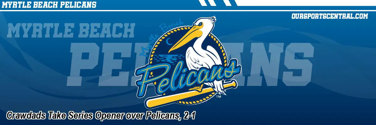 Crawdads Take Series Opener over Pelicans, 2-1