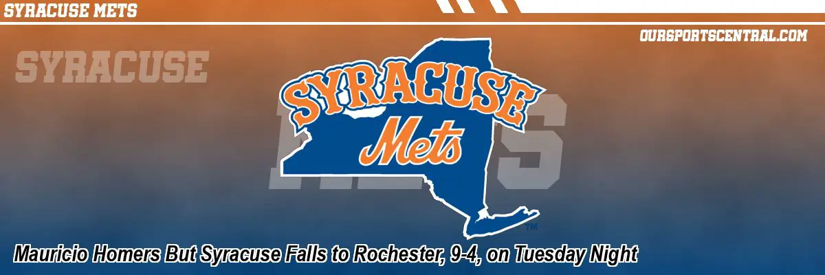 Mauricio Homers But Syracuse Falls to Rochester, 9-4, on Tuesday Night