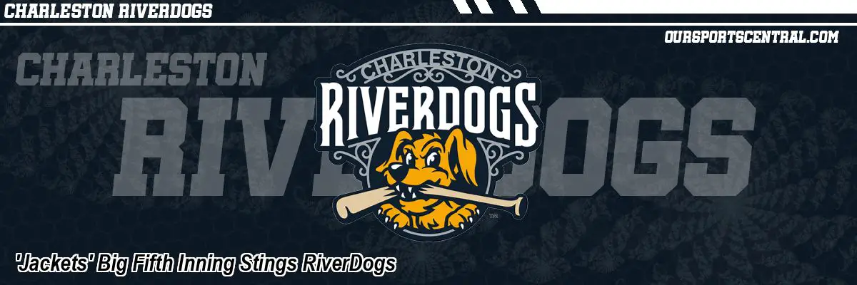 'Jackets' Big Fifth Inning Stings RiverDogs