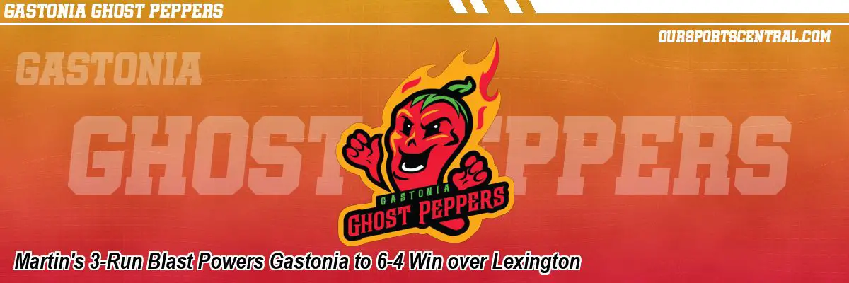 Martin's 3-Run Blast Powers Gastonia to 6-4 Win over Lexington