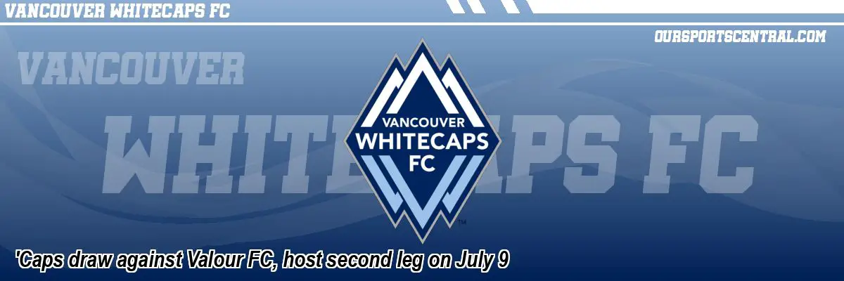 'Caps draw against Valour FC, host second leg on July 9