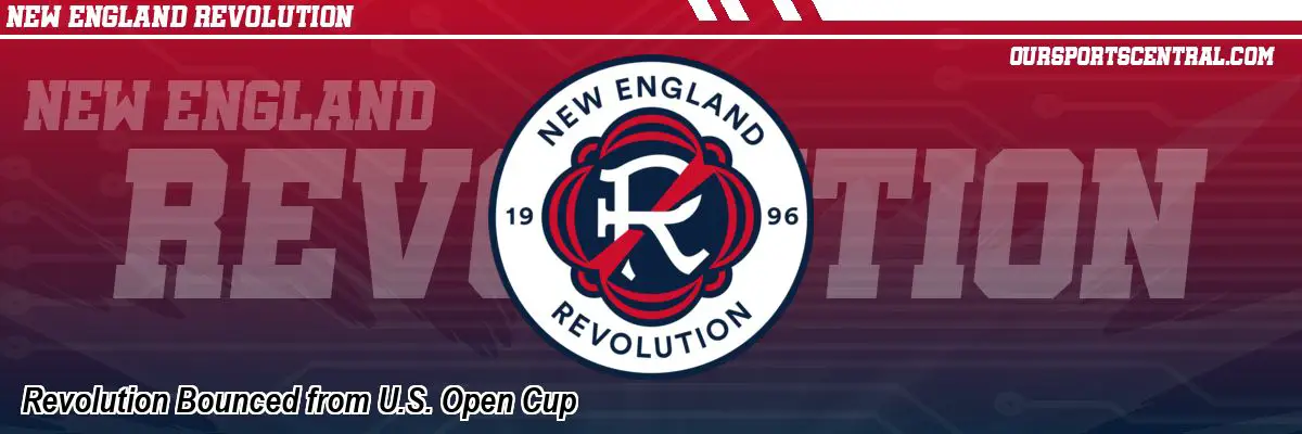Revolution Bounced from U.S. Open Cup