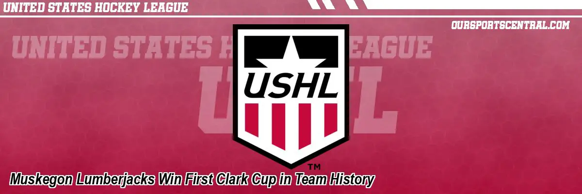 Muskegon Lumberjacks Win First Clark Cup in Team History