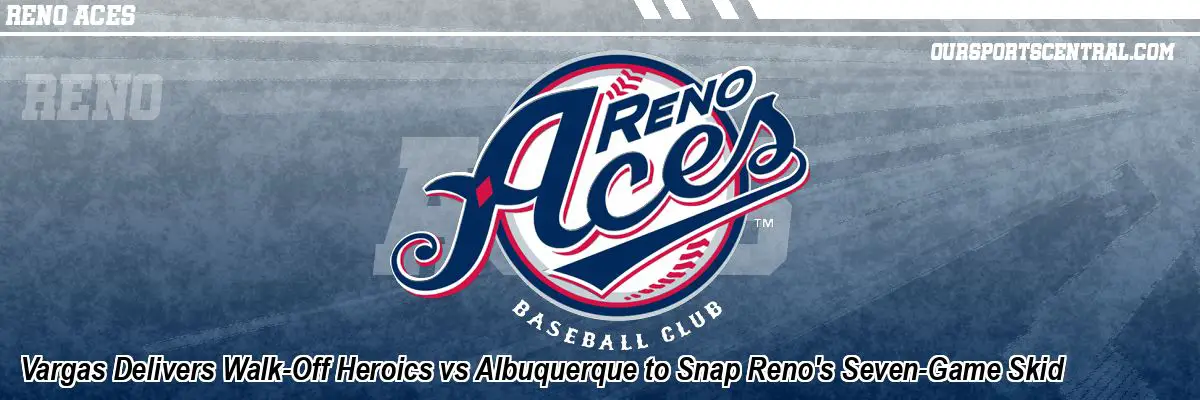Vargas Delivers Walk-Off Heroics vs Albuquerque to Snap Reno's Seven-Game Skid