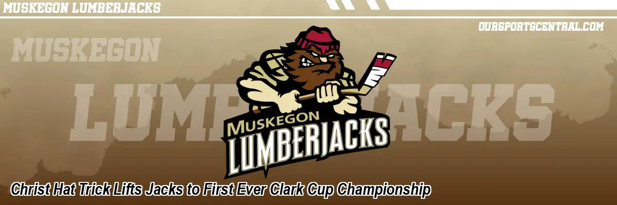 Christ Hat Trick Lifts Jacks to First Ever Clark Cup Championship