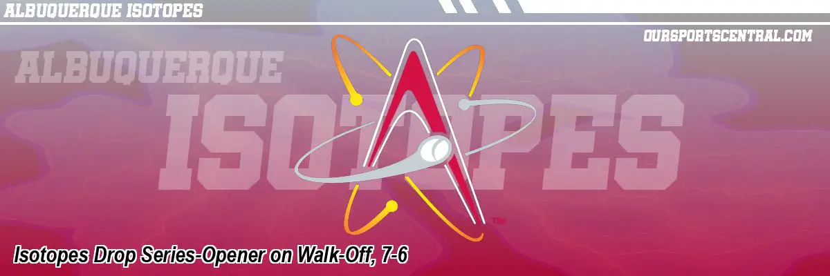 Isotopes Drop Series-Opener on Walk-Off, 7-6