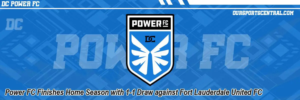 Power FC Finishes Home Season with 1-1 Draw against Fort Lauderdale United FC
