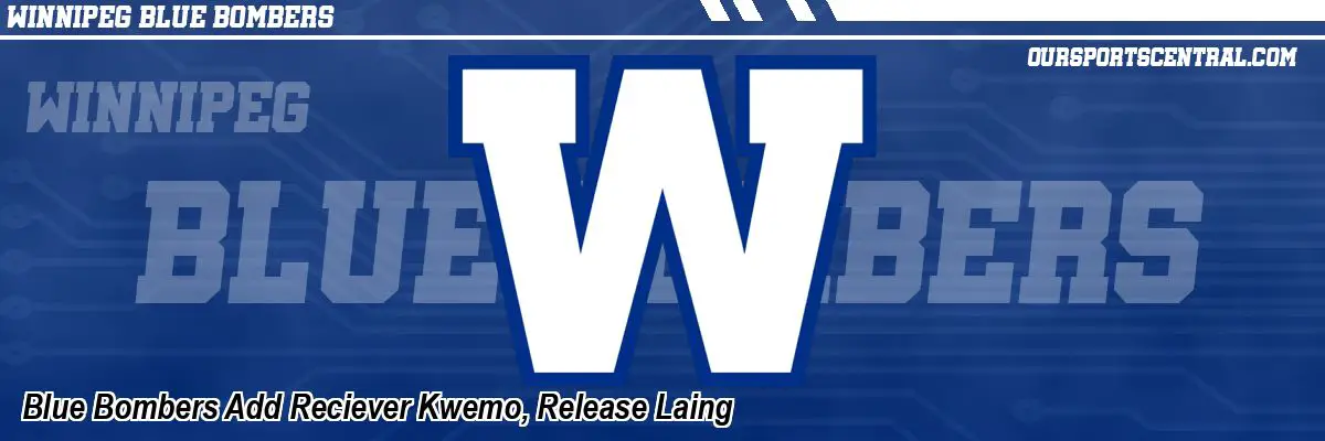Blue Bombers Add Reciever Kwemo, Release Laing