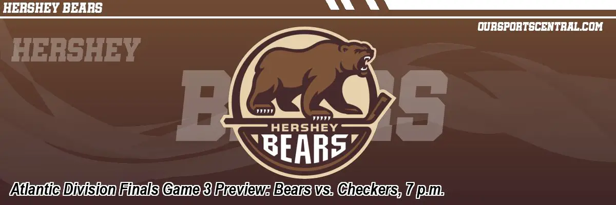 Atlantic Division Finals Game 3 Preview: Bears vs. Checkers, 7 p.m.