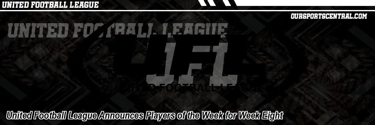 United Football League Announces Players of the Week for Week Eight