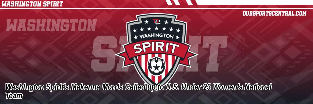 Washington Spirit's Makenna Morris Called up to U.S. Under-23 Women's National Team