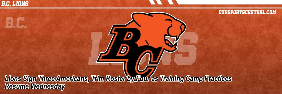 Lions Sign Three Americans, Trim Roster by Four as Training Camp Practices Resume Wednesday