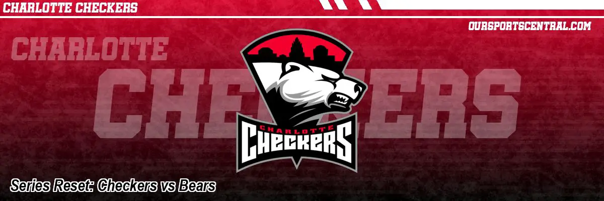 Series Reset: Checkers vs Bears