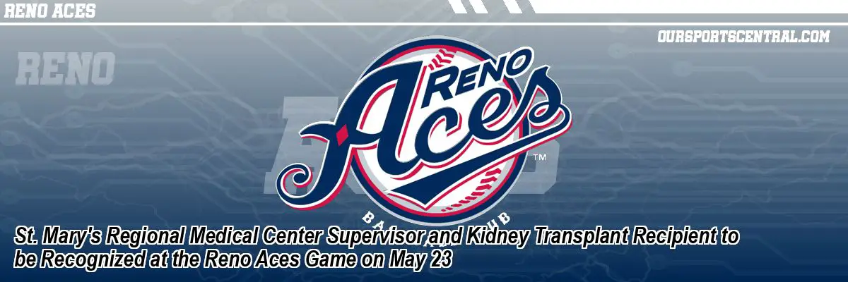 St. Mary's Regional Medical Center Supervisor and Kidney Transplant Recipient to be Recognized at the Reno Aces Game on May 23