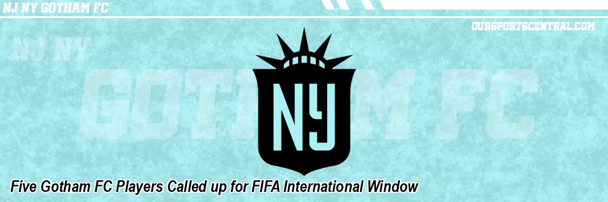 Five Gotham FC Players Called up for FIFA International Window