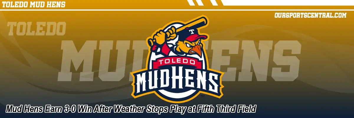 Mud Hens Earn 3-0 Win After Weather Stops Play at Fifth Third Field