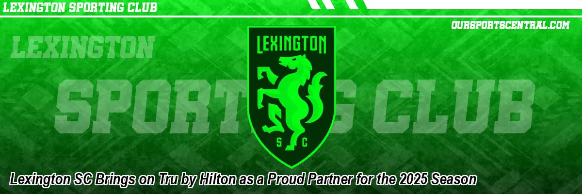 Lexington SC Brings on Tru by Hilton as a Proud Partner for the 2025 Season