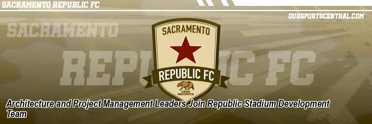 Architecture and Project Management Leaders Join Republic Stadium Development Team