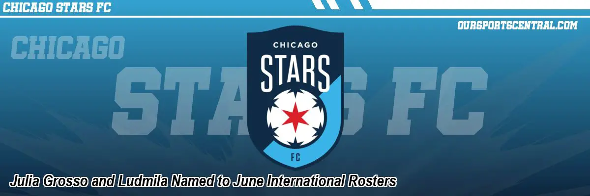 Julia Grosso and Ludmila Named to June International Rosters