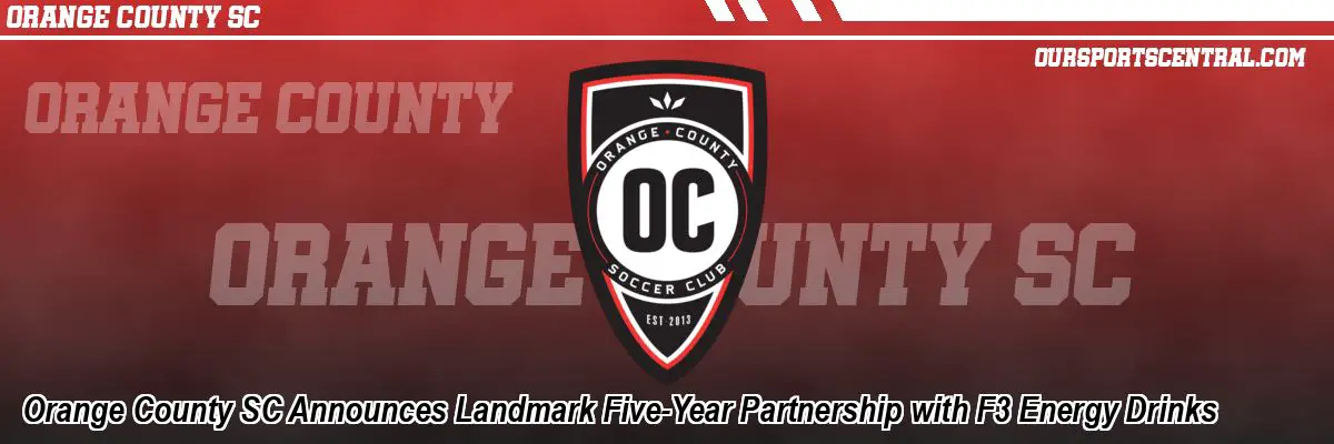 Orange County SC Announces Landmark Five-Year Partnership with F3 Energy Drinks