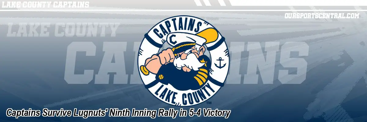 Captains Survive Lugnuts' Ninth Inning Rally in 5-4 Victory