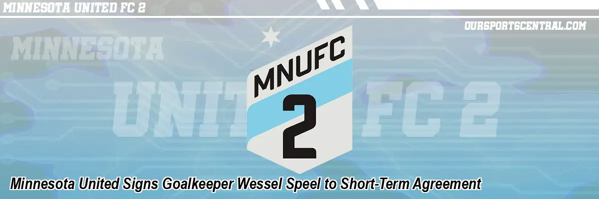 Minnesota United Signs Goalkeeper Wessel Speel to Short-Term Agreement