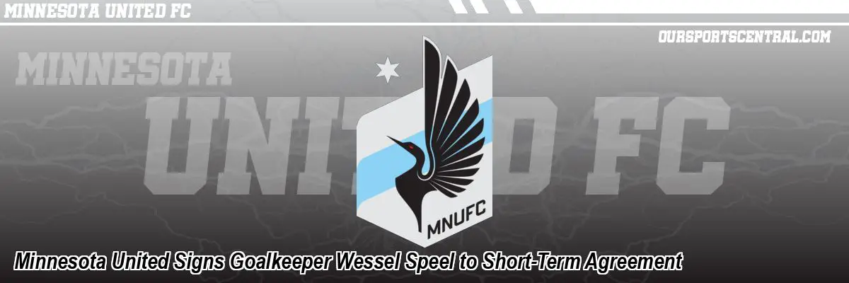 Minnesota United Signs Goalkeeper Wessel Speel to Short-Term Agreement