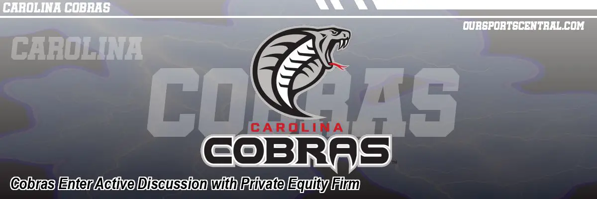 Cobras Enter Active Discussion with Private Equity Firm