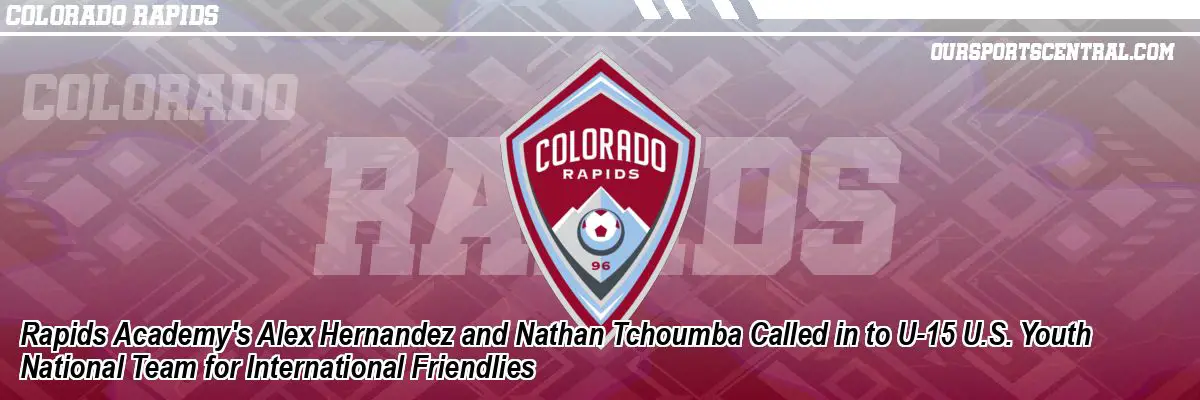 Rapids Academy's Alex Hernandez and Nathan Tchoumba Called in to U-15 U.S. Youth National Team for International Friendlies