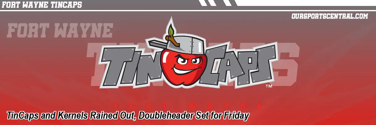 TinCaps and Kernels Rained Out, Doubleheader Set for Friday