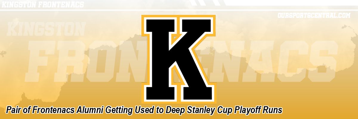 Pair of Frontenacs Alumni Getting Used to Deep Stanley Cup Playoff Runs